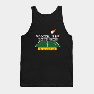 Football is a tactical battle, Not a political tool Tank Top